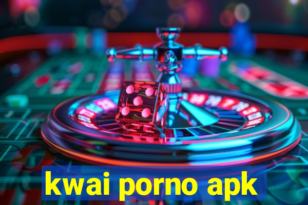 kwai porno apk